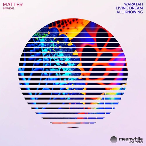 Matter - Waratah _ Living Dream _ All Knowing
